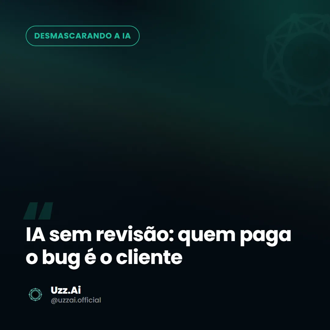 Card editorial do tema: IA sem revisão: quem paga o bug é o cliente