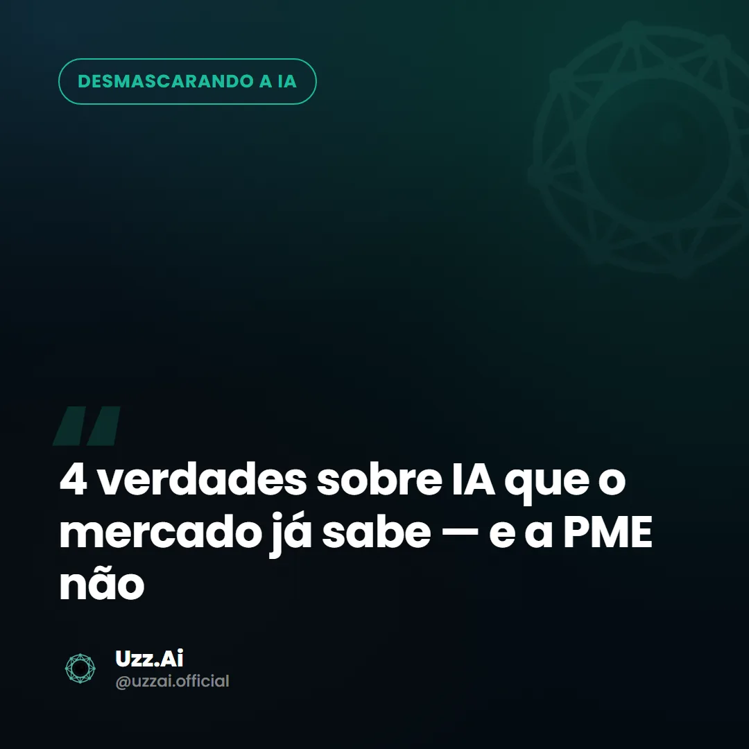 Card editorial do tema: 4 verdades sobre IA que o mercado de tech já sabe — e a PME ainda não